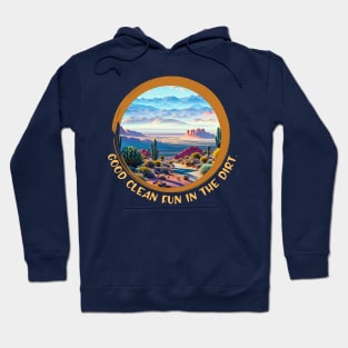 Good Clean Fun in the DIRT (desert landscape) Hoodie